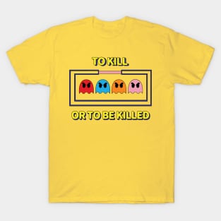 To Kill or To Be Killed T-Shirt